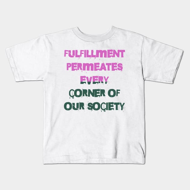 Fulfillment is woven into the fabric of our community Kids T-Shirt by Fulfillment 